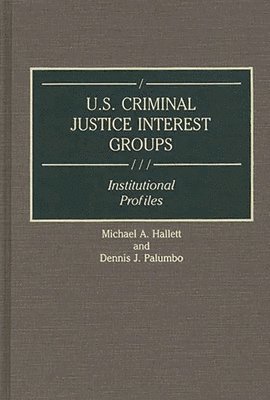 Michael Hallett, Dennis Palumbo - U.S. Criminal Justice Interest Groups, Inbunden