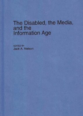 Jack Nelson, Jack a. Nelson, Jack A. Nelson - Disabled, the Media, and the Information Age, Inbunden