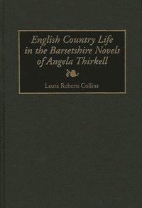 bokomslag English Country Life in the Barsetshire Novels of Angela Thirkell