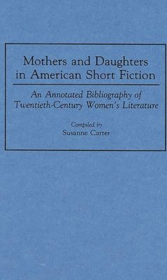 Susanne Carter - Mothers and Daughters in American Short Fiction, Inbunden