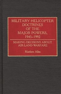 bokomslag Military Helicopter Doctrines of the Major Powers, 1945-1992