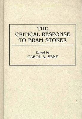 Carol A. Senf - Critical Response to Bram Stoker, Inbunden