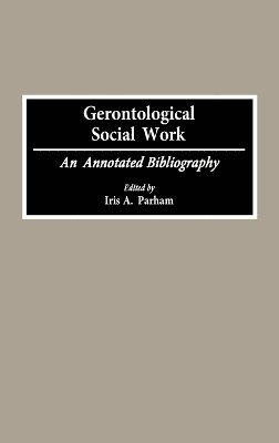 Iris Parham, Iris A. Parham - Gerontological Social Work, Inbunden