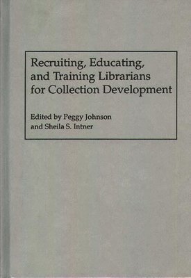 Sheila S. Intner, Peggy Johnson, Peggy Johnson, Sheila S. Intner - Recruiting, Educating, and Training Librarians for Collection Development, Inbunden