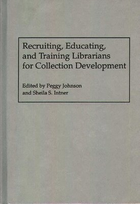 Recruiting, Educating, and Training Librarians for Collection Development 1