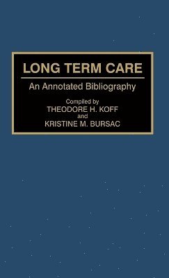 Theodore H. Koff, Theodore H. Koff, Kristine M. Bursac - Long Term Care, Inbunden
