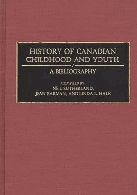 Jean Barman, Linda Hale, Neil Sutherland - History of Canadian Childhood and Youth, Inbunden