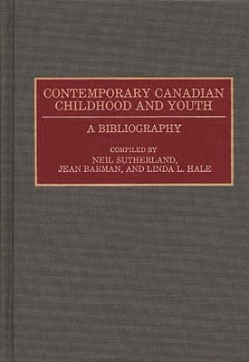Jean Barman, Linda Hale, Neil Sutherland - Contemporary Canadian Childhood and Youth, Inbunden