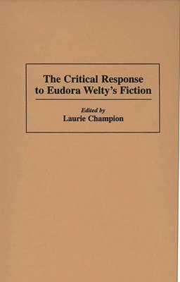 Laurie Champion, Laurie Champion - Critical Response to Eudora Welty's Fiction, Inbunden