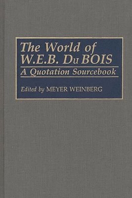 Meyer Weinberg, W. E. B. Du Bois, Meyer Weinberg - World of W.E.B. Du Bois, Inbunden