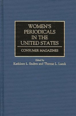 Kathleen L. Endres, Therese Lueck, Kathleen L. Endres, Therese L. Lueck - Women's Periodicals in the United States, Inbunden