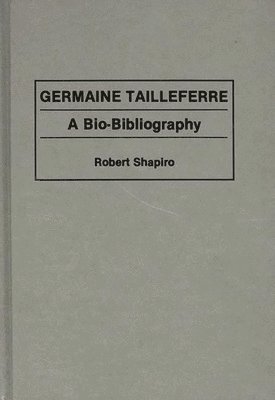 Robert Shapiro - Germaine Tailleferre, Inbunden