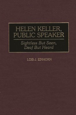 Lois J. Einhorn - Helen Keller, Public Speaker, Inbunden