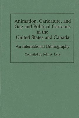 John Lent, John Lent - Animation, Caricature, and Gag and Political Cartoons in the United States and Canada, Inbunden