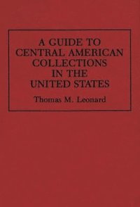 bokomslag A Guide to Central American Collections in the United States