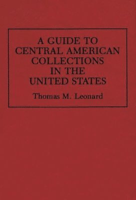 bokomslag A Guide to Central American Collections in the United States