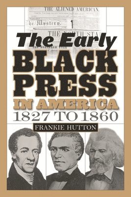 bokomslag Early Black Press in America, 1827 to 1860