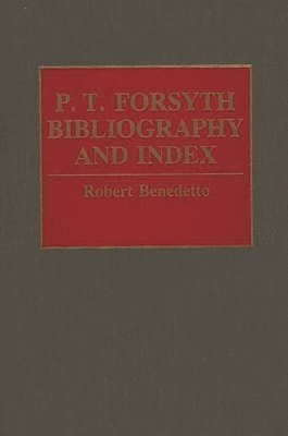 Robert Benedetto - P.T. Forsyth Bibliography and Index, Inbunden