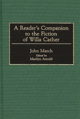 John March, Debra Lynn Thornton, Marilyn Arnold, Debra Lynn Thornton - Reader's Companion to the Fiction of Willa Cather, Inbunden