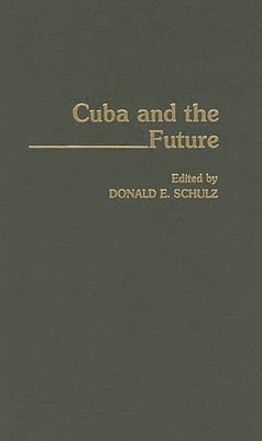Donald E. Schultz - Cuba and the Future, Inbunden