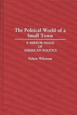 Nelson Wikstrom - Political World of a Small Town, Inbunden