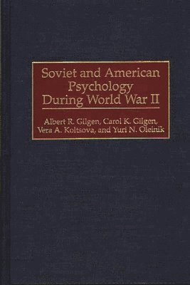 Albert R. Gilgen, Carol K. Gilgen, Vera Koltsova, Yuri Oleinik - Soviet and American Psychology During World War II, Inbunden