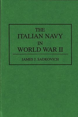 James J. Sadkovich - Italian Navy in World War II, Inbunden