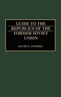 David T. Twining - Guide to the Republics of the Former Soviet Union, Inbunden
