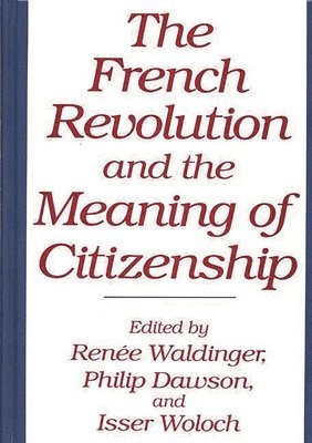 bokomslag The French Revolution and the Meaning of Citizenship