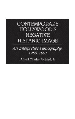 Alfred Richard - Contemporary Hollywood's Negative Hispanic Image, Inbunden