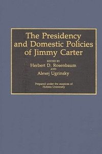 bokomslag The Presidency and Domestic Policies of Jimmy Carter