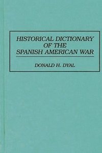 bokomslag Historical Dictionary of the Spanish American War