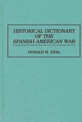 bokomslag Historical Dictionary of the Spanish American War