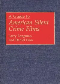 bokomslag A Guide to American Silent Crime Films