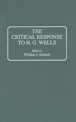William J. Scheick, William J. Scheick - Critical Response to H.G. Wells, Inbunden