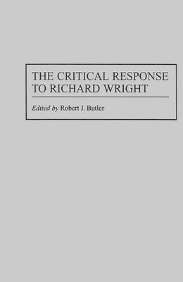 Robert J. Butler - Critical Response to Richard Wright, Inbunden