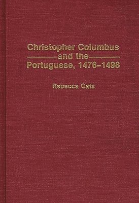 Rebecca Catz - Christopher Columbus and the Portuguese, 1476-1498, Inbunden