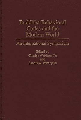 Chung-Hwa International Conference on Bu, Charles Wei-Fu, Sandra A. Wawrytko - Buddhist Behavioral Codes and the Modern World, Inbunden
