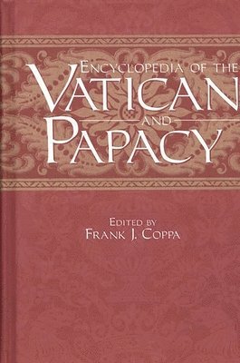 Frank J. Coppa - Encyclopedia of the Vatican and Papacy, Inbunden