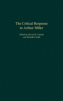 Steven R. Centola, Michelle Cirulli - Critical Response to Arthur Miller, Inbunden