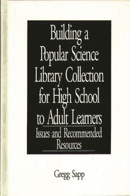 Gregg Sapp - Building a Popular Science Library Collection for High School to Adult Learners, Inbunden