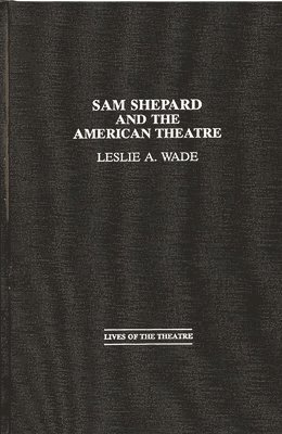 Les A. Wade, Leslie a. Wade, Leslie A. Wade, Unknown - Sam Shepard and the American Theatre, Inbunden