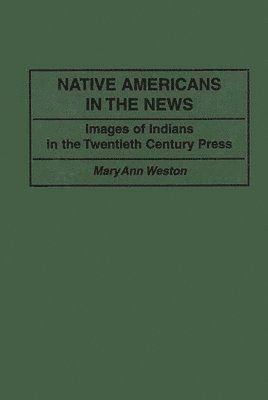 Mary Ann D. Weston - Native Americans in the News, Inbunden