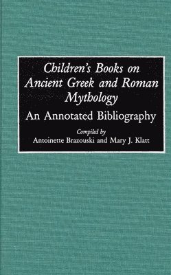Antoine Brazouski, Mary J Klatt, Antoinette Brazouski, Mary J. Klatt - Children's Books on Ancient Greek and Roman Mythology, Inbunden