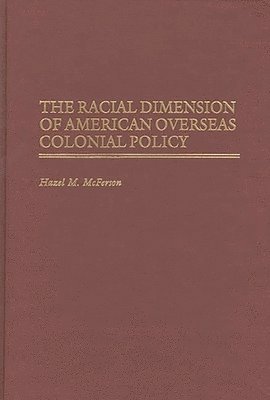 The Racial Dimension of American Overseas Colonial Policy 1