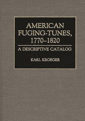 Karl Kroeger - American Fuging-Tunes, 1770-1820, Inbunden