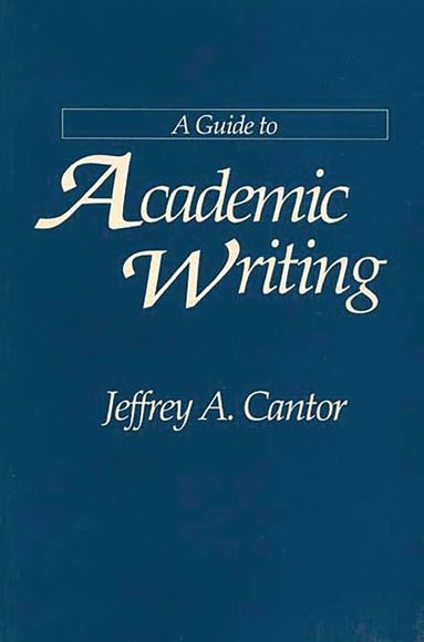 Jeffrey A. Cantor - Guide to Academic Writing, Inbunden