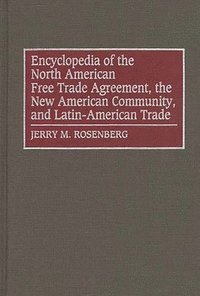 bokomslag Encyclopedia of the North American Free Trade Agreement, the New American Community, and Latin-American Trade