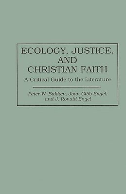Peter W. Bakken, J. Ronald Engel, Joan G. Engel - Ecology, Justice, and Christian Faith, Inbunden