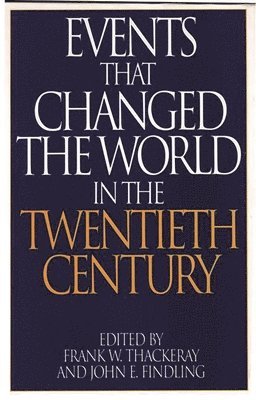 John E. Findling, Frank W. Thackeray - Events That Changed the World in the Twentieth Century, Inbunden
